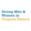 Strong Men & Women in Virginia History 2018