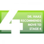 Dr. Haas Recommends Move to Stage 4
